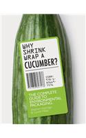 Why Shrinkwrap a Cucumber?: The Complete Guide to Environmental Packaging