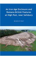 Iron Age Enclosure and Romano-British Features at High Post, Near Salisbury