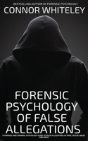 The Forensic Psychology Of False Allegations: A Forensic And Criminal Psychology Guide To False Allegations of Rape, Sexual Abuse and More(Introductory)
