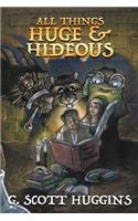 All Things Huge and Hideous