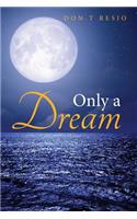 Only A Dream