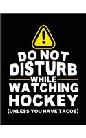 Do Not Disturb While Watching Hockey (Unless You Have Tacos)