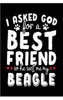 I Asked God For A Best Friend So He Sent Me My Beagle: Blank Books & Journals (notebook, journal, diary)