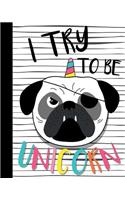 I Try to be a Unicorn.: Notebook, 100 Lined Page Notebook, Notes, Journal JotterBook,