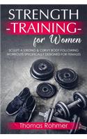 Strength Training for Women: Sculpt a Strong & Curvy Body Following Workouts Specifically Designed for Females