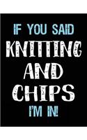 If You Said Knitting And Chips I'm In: Blank Sketch, Draw and Doodle Book