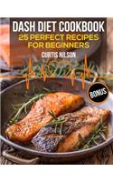 Dash Diet Cookbook. 25 Perfect Recipes for Beginners