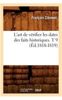 L'Art de Vérifier Les Dates Des Faits Historiques. T 9 (Éd.1818-1819)