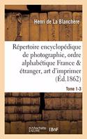 Répertoire Encyclopédique de Photographie: Comprenant Par Ordre Alphabétique, Tome 1-3