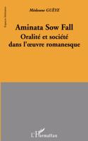 Aminata Sow Fall oralite et societe dans l'oeuvre romanesque