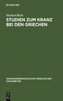 Studien zum Kranz bei den Griechen: (38 Religionsgeschichtliche Versuche Und Vorarbeiten)