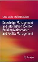 Knowledge Management and Information Tools for Building Maintenance and Facility Management