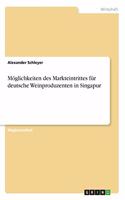 Möglichkeiten des Markteintrittes für deutsche Weinproduzenten in Singapur