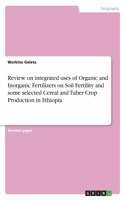 Review on integrated uses of Organic and Inorganic Fertilizers on Soil Fertility and some selected Cereal and Tuber Crop Production in Ethiopia