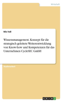Wissensmanagement. Konzept für die strategisch geleitete Weiterentwicklung von Know-how und Kompetenzen für das Unternehmen CycleSEC GmbH