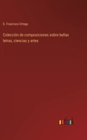 Colección de composiciones sobre bellas letras, ciencias y artes