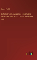 Blätter der Erinnerung an die Fahnenweihe des Bürger-Corps zu Graz am 15. September 1861