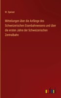 Mitteilungen über die Anfänge des Schweizerischen Eisenbahnwesens und über die ersten Jahre der Schweizerischen Zentralbahn