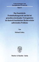 Das Franzosische Produkthaftungsrecht Und Die Bei Grenzuberschreitenden Vertragsketten Im Deutsch-Franzosischen Rechtsverkehr Auftretenden Probleme