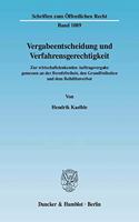Vergabeentscheidung Und Verfahrensgerechtigkeit: Zur Wirtschaftslenkenden Auftragsvergabe Gemessen an Der Berufsfreiheit, Den Grundfreiheiten Und Dem Beihilfenverbot