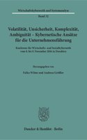 Volatilitat, Unsicherheit, Komplexitat, Ambiguitat - Kybernetische Ansatze Fur Die Unternehmensfuhrung