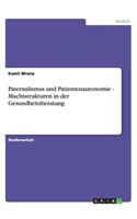 Paternalismus und Patientenautonomie - Machtstrukturen in der Gesundheitsberatung