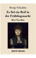 Es fiel ein Reif in der Frühlingsnacht: Drei Novellen