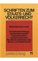 Die Selbstdarstellung Der Bundesrepublik Deutschland Im Ausland Durch Den Rundfunk ALS Problem Des Staats- Und Voelkerrechts