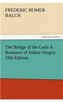 The Bridge of the Gods A Romance of Indian Oregon. 19th Edition.