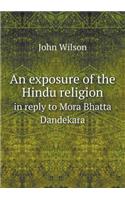 An exposure of the Hindu religion in reply to Mora Bhatta Dandekara