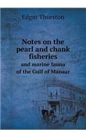 Notes on the pearl and chank fisheries and marine fauna of the Gulf of Manaar: (English)