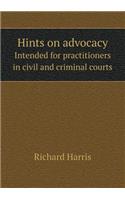 Hints on Advocacy Intended for Practitioners in Civil and Criminal Courts