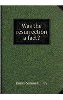 Was the resurrection a fact?