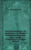 Sanatkumaracaritam; ein Abschnitt aus Haribhadras Neminathacaritam. Eine Jaina Legende in Apabhramsa (German Edition)