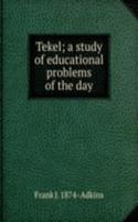 Tekel; a study of educational problems of the day