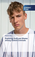 Exploring Guilt and Shame among Violent Criminals