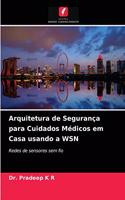 Arquitetura de Segurança para Cuidados Médicos em Casa usando a WSN