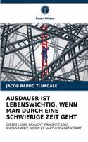 Ausdauer Ist Lebenswichtig, Wenn Man Durch Eine Schwierige Zeit Geht