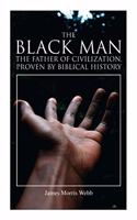 Black Man, the Father of Civilization, Proven by Biblical History