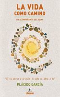 LA VIDA COMO CAMINO: Un acompanante del alma (Spanish Edition)