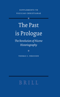 The Past is Prologue: The Revolution of Nicene Historiography(75 Vigiliae Christianae, Supplements)