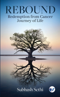Rebound: Redemption from Cancer-Journey of Life: Redemption from Cancer-Journey of Life