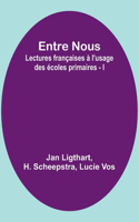 Entre Nous: Lectures françaises à l'usage des écoles primaires - I