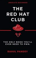 The Red Hat Club: The Only Book You'll Ever Need To Pwn.