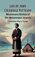 Life Of John Coleridge Patteson Missionary Bishop Of The Melanesian Islands
