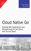 Cloud Native Go: Building Web Applications and Microservices for the Cloud with Go and React