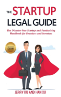 Startup Legal Guide: The Disaster-Free Startup and Fundraising Handbook for Founders and Investors