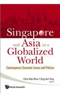 Singapore and Asia in a Globalized World: Contemporary Economic Issues and Policies