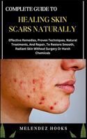 Complete Guide to Healing Skin Scars Naturally
