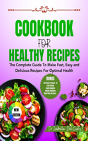 Cookbook for Healthy Recipes: The Complete Guide To Make Fast, Easy And Delicious Meals For Optimal Health